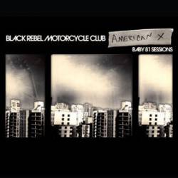 Black Rebel Motorcycle Club : American X: Baby 81 Sessions